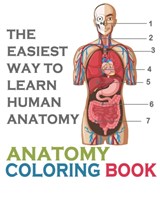 The Easiest Way To Learn Human Anatomy: Anatomy Coloring Book: an Entertaining and Instructive Guide to the Human Body - A Coloring, Activity & Medica - Edward Art - 9798649055161