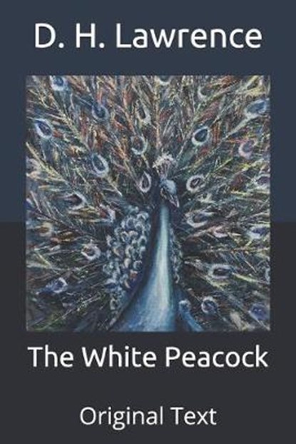 The White Peacock, D. H. LAWRENCE,  Lawrence - Paperback - 9798649293099