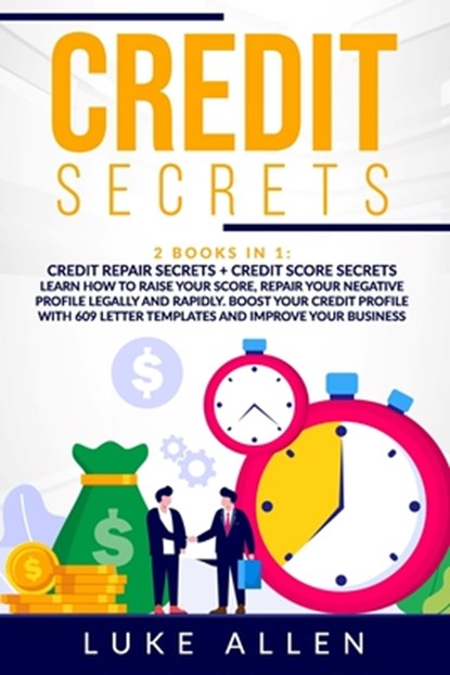 Credit Secrets: 2 Books in 1: Learn How to Raise Your Score, Repair Your Negative Profile Legally and Rapidly. Boost Your Credit Profi, Luke Allen - Paperback - 9798649328227