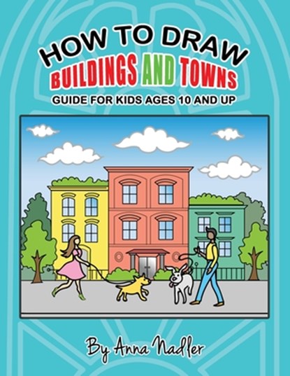 How to draw buildings and towns - guide for kids ages 10 and up, Anna Nadler - Paperback - 9798649598330