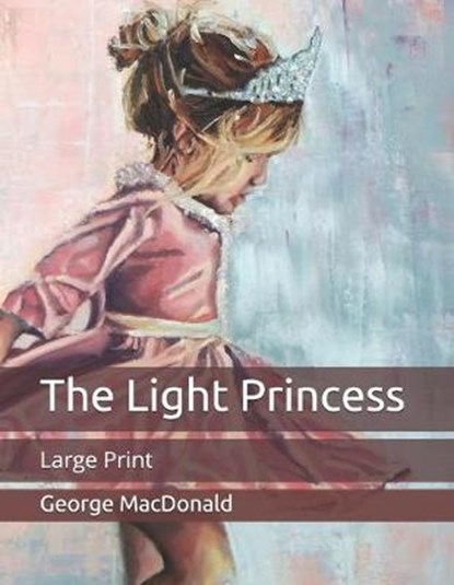 The Light Princess, GEORGE MACDONALD,  MacDonald - Paperback - 9798650246008