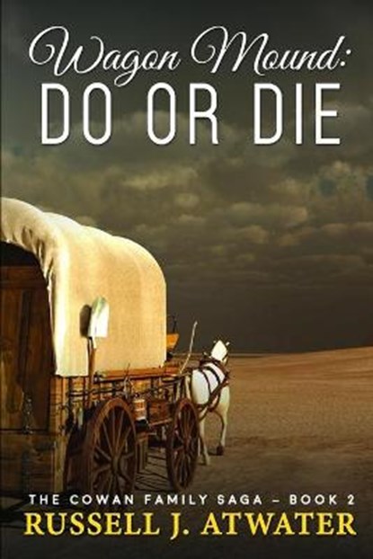 Wagon Mound: Do or Die: (The Cowan Family Saga - Book 2), Russell J. Atwater - Paperback - 9798650662020