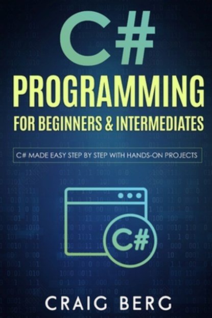 C# Programming For Beginners & Intermediates, Craig Berg - Paperback - 9798650748014