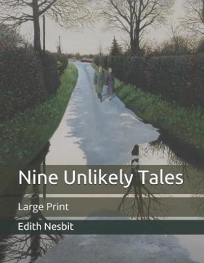 Nine Unlikely Tales, EDITH NESBIT,  Nesbit - Paperback - 9798650861645