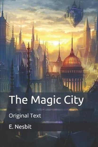 The Magic City, E. NESBIT,  Nesbit - Paperback - 9798651070572