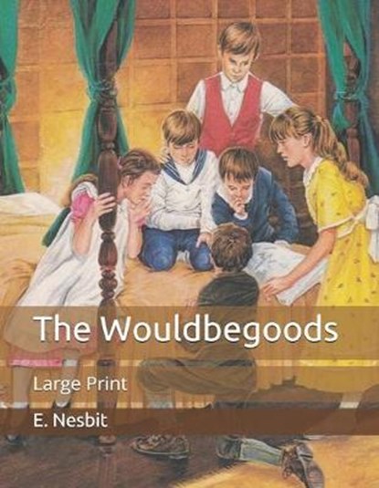 The Wouldbegoods, E. NESBIT,  Nesbit - Paperback - 9798651084401