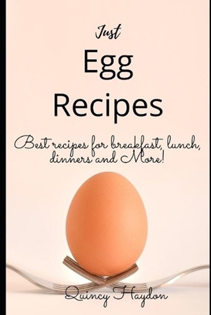 Just Egg Recipes: Best recipes for breakfast, lunch, dinners and more!, Quincy Haydon - Paperback - 9798651651962