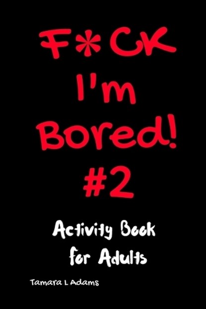 F*ck I'm Bored! #2 Activity Book for Adults, Adams Tamara L Adams - Paperback - 9798652078416