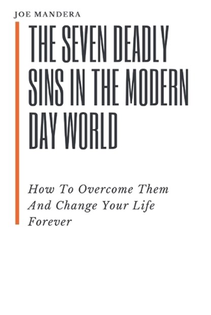 The Seven Deadly Sins In The Modern Day World. How To Overcome Them And Change Your Life Forever, Joe Mandera - Ebook - 9798653181641