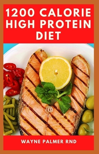 1200-Calorie High Protein Diet: The Effective Guide On Calorie High Protein For Metabolism Boost, Wayne Palmer Rnd - Paperback - 9798653496073