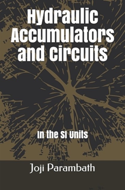 Hydraulic Accumulators and Circuits, Joji Parambath - Paperback - 9798653863189