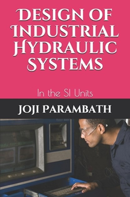 Design of Industrial Hydraulic Systems, Joji Parambath - Paperback - 9798653928871