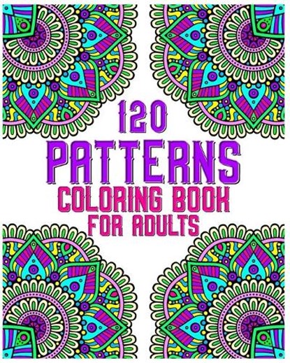 120 Patterns Coloring Book For Adults: mandala coloring book for kids, adults, teens, beginners, girls: 120 amazing patterns and mandalas coloring boo, Souhkhartist Publishing - Paperback - 9798654134851