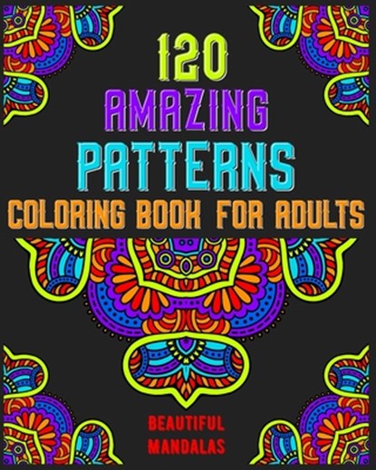 120 Amazing Patterns Coloring Book For Adults: mandala coloring book for kids, adults, teens, beginners, girls: 120 amazing patterns and mandalas colo, Souhkhartist Publishing - Paperback - 9798654135674