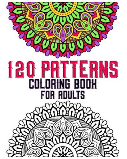 120 Patterns Coloring Book For Adults: mandala coloring book for kids, adults, teens, beginners, girls: 120 amazing patterns and mandalas coloring boo, Souhkhartist Publishing - Paperback - 9798654137982
