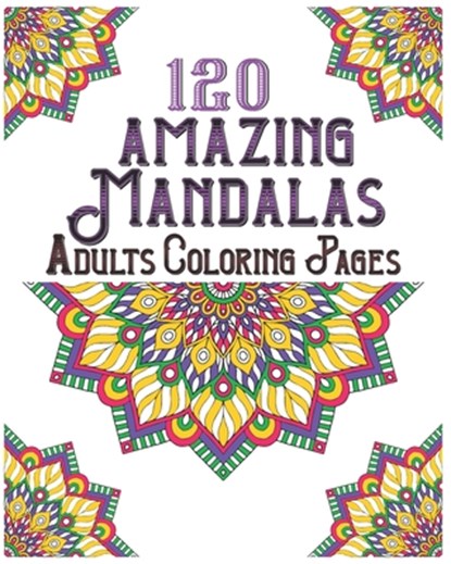 120 Amazing Mandalas Adults Coloring Pages: mandala coloring book for kids, adults, teens, beginners, girls: 120 amazing patterns and mandalas colorin, Souhkhartist Publishing - Paperback - 9798654196057