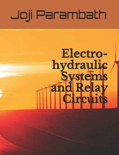 Electro-hydraulic Systems and Relay Circuits, Joji Parambath - Paperback - 9798654230027