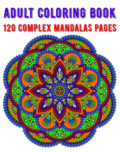 Adult Coloring Book 120 Complex Mandalas Pages: mandala coloring book for kids, adults, teens, beginners, girls: 120 amazing patterns and mandalas col, Souhkhartist Publishing - Paperback - 9798654245465