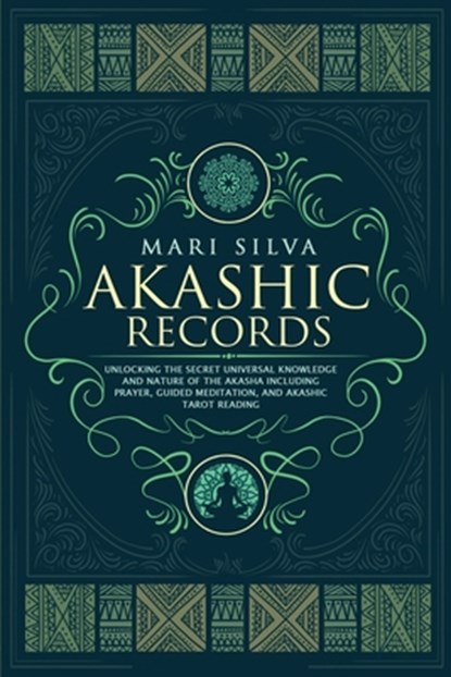 Akashic Records: Unlocking the Secret Universal Knowledge and Nature of the Akasha Including Prayer, Guided Meditation, and Akashic Tar, Mari Silva - Paperback - 9798655651951