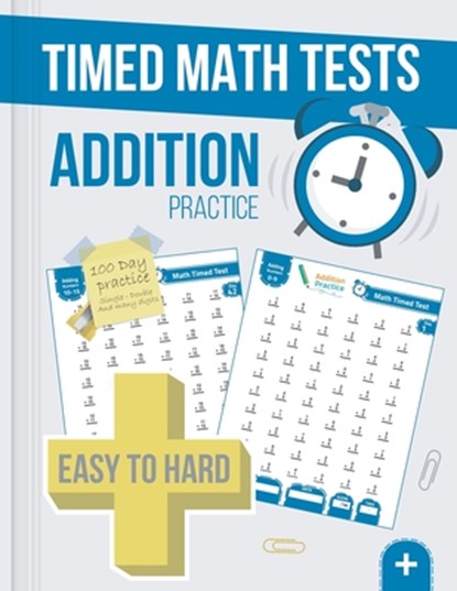 Timed Math Tests Addition Practice: Easy To Hard Math Problems - 100 Days Of Timed Addition Drills, Mathtime Publishing - Paperback - 9798655931497