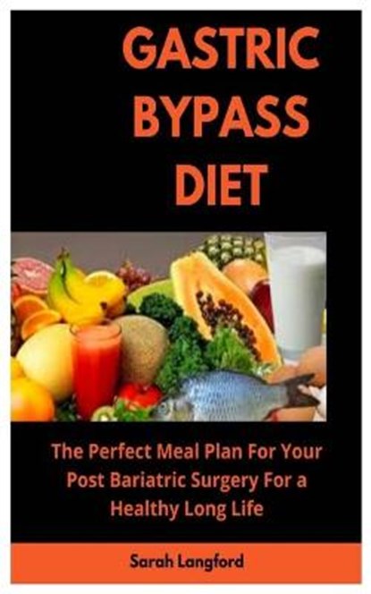 Gastric Bypass Diet: The Perfect Meal Plan for Your Post Bariatric Surgery for a Healthy Long Life, LANGFORD,  Sarah - Paperback - 9798656361941