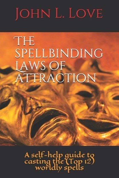 The spellbinding Laws of attraction: A Self-Help guide to casting the (Top 12) worldly spells, John Lee Love - Paperback - 9798656561662
