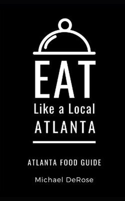 Eat Like a Local- Atlanta: Atlanta Food Guide, Eat Like a. Local - Paperback - 9798656680806