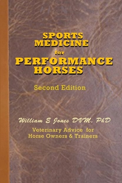 Sports Medicine for Performance Horses: Veterinary Advice for Owners and Trainers, William E. Jones DVM - Paperback - 9798657021547
