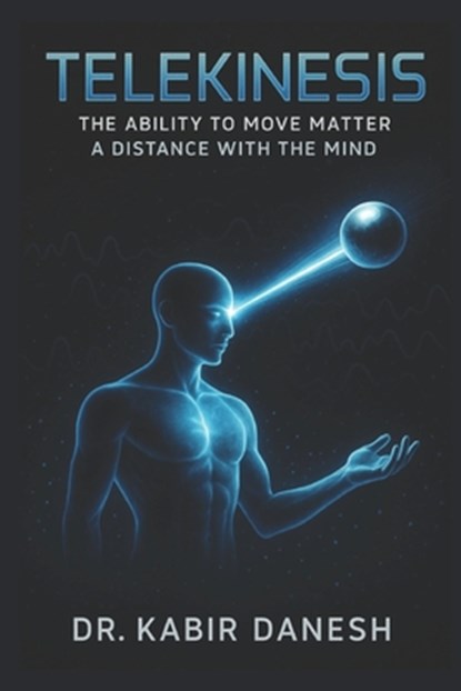 Telekinesis, Dr Kabir Danesh - Paperback - 9798657214741