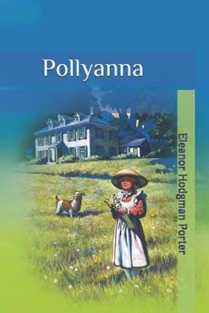 Pollyanna, Eleanor Hodgman Porter - Paperback - 9798657565515