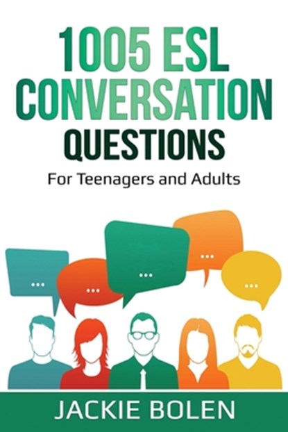 1005 ESL Conversation Questions: For Teenagers and Adults, Jackie Bolen - Paperback - 9798662687585