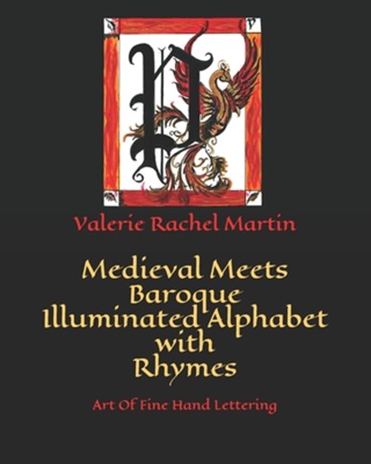 Medieval Meets Baroque Illuminated Alphabet with Rhymes: Art Of Fine Hand Lettering, Valerie Rachel Martin - Paperback - 9798662966222