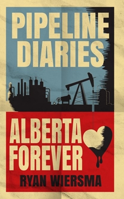 Pipeline Diaries: Alberta Forever, Dallas Garhardt - Paperback - 9798662967922