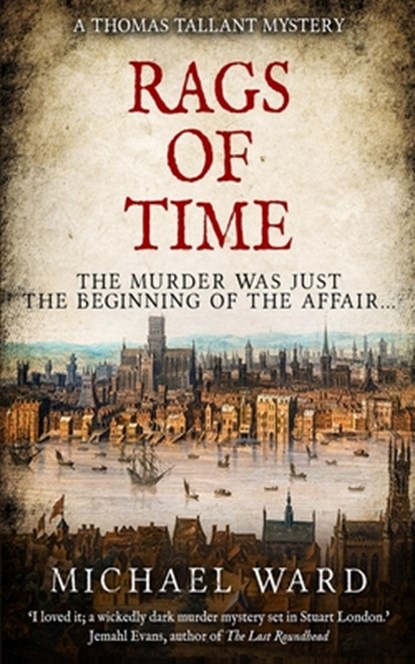 Rags of Time: A Thrilling Historical Murder Mystery set in London on the eve of the English Civil War, Michael Ward - Paperback - 9798662976795
