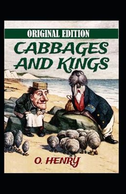 O. Henry: Cabbages and Kings-Original Edition(Annotated), HENRY,  O. - Paperback - 9798663122542