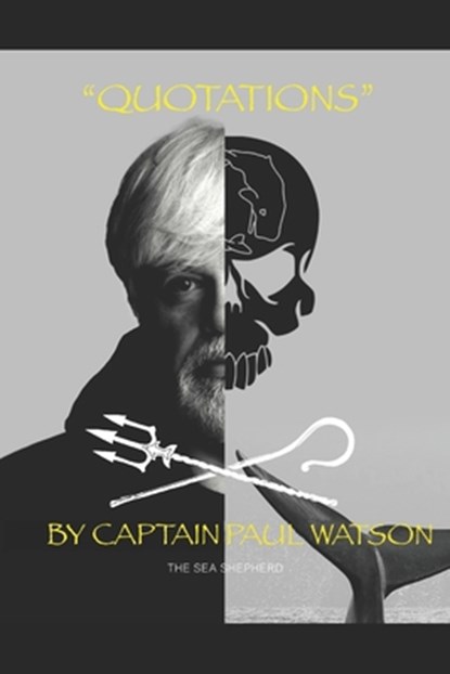 Quotations from Captain Paul Watson: Inspiring Words from a Modern Day Captain Nemo, Paul Watson - Paperback - 9798663524704