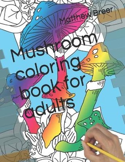 Mushroom coloring book for adults, Matthew E. Breer - Paperback - 9798664146660