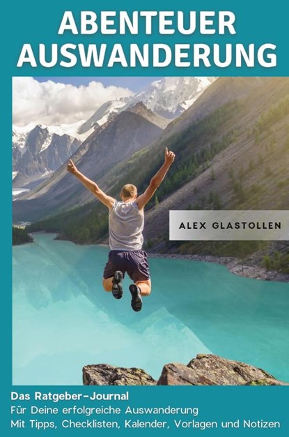 Abenteuer Auswanderung, Alex Glastollen - Paperback - 9798665160757