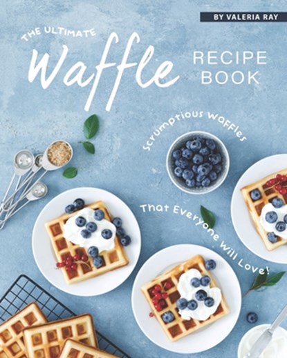 The Ultimate Waffle Recipe Book, Valeria Ray - Paperback - 9798665368825