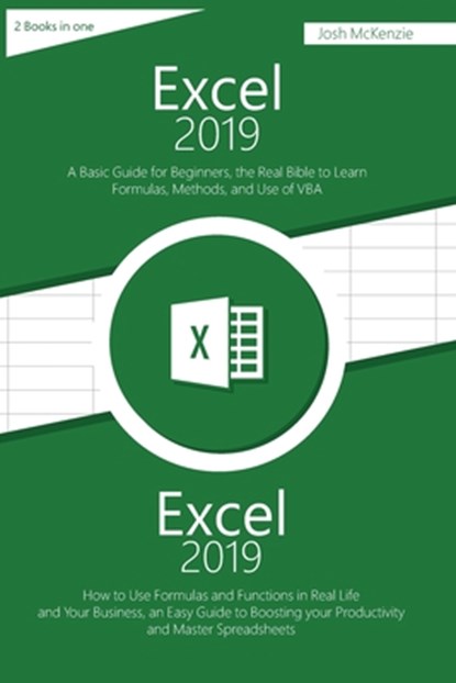 Excel 2019: 2 Books in one, A Basic Guide for Beginners + How to Use Formulas and Functions in Your Business, to Boosting your Pro, Josh McKenzie - Paperback - 9798665649788