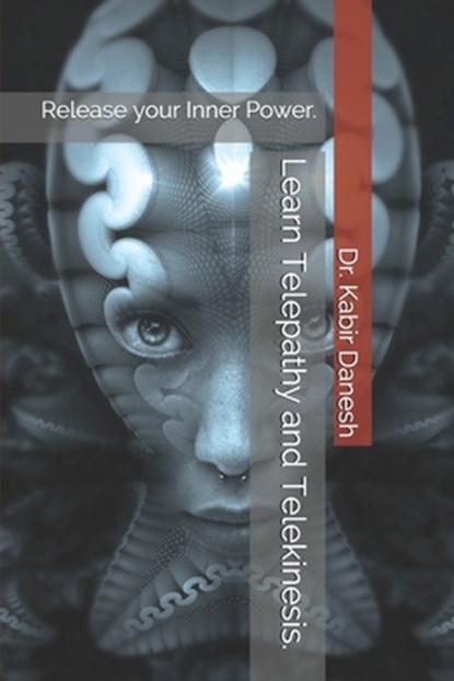 Learn Telepathy and Telekinesis.: Release your Inner Power., Kabir Danesh - Paperback - 9798665681405
