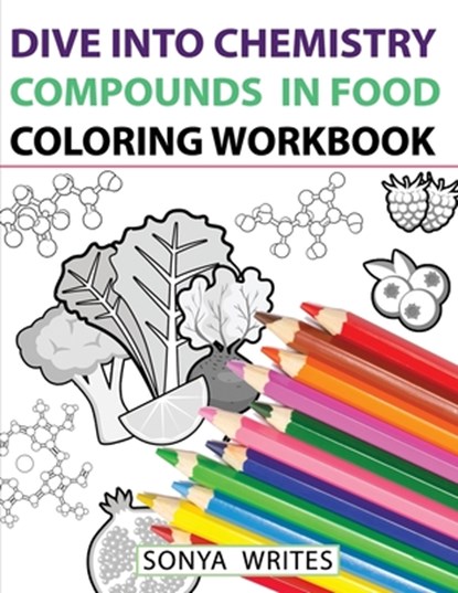 Dive Into Chemistry: Compounds in Food Coloring Workbook, Sonya Writes - Paperback - 9798665830230