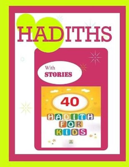 HADITHS with STORIES 40 HADITHS FOR kids: Islamic Children Book on the 40 Authentic Hadith, How to teach Hadith and 40 Stories, MOUNIR,  Mounir - Paperback - 9798665986906