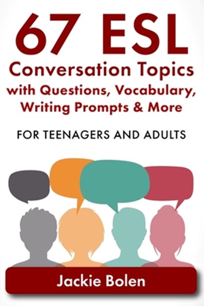 67 ESL Conversation Topics with Questions, Vocabulary, Writing Prompts & More, Jackie Bolen - Paperback - 9798666000632