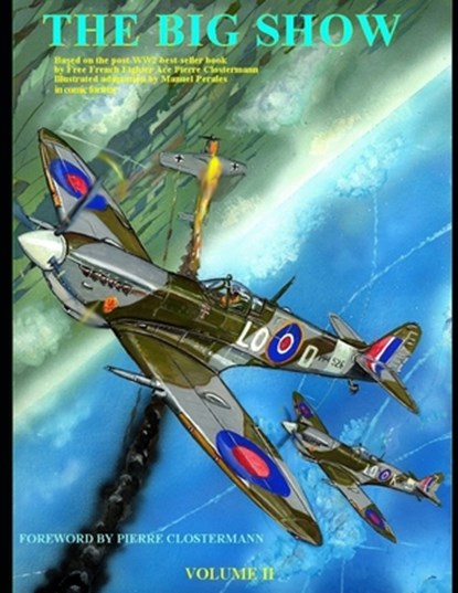 The Big Show Volume II: Based on the post-WW2 best-selling book by Free French Fighter Ace Pierre Clostermann- illustrated by Manuel Perales i, Pierre Clostermann - Paperback - 9798666039854