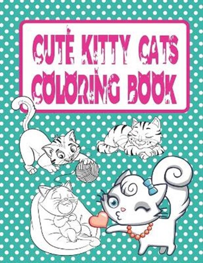 Cute Kitty Cats Coloring Book: Cats and Kittens Coloring Book for Girls, Creative Coloring Express - Paperback - 9798666259603