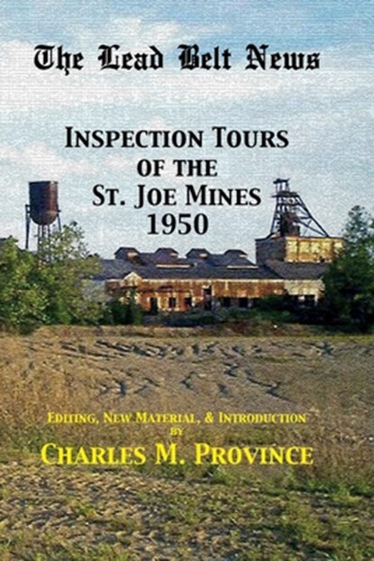 The Lead Belt News: Inspection Tours of the St. Joe Mines, 1950, Wendell L. Bouchard - Paperback - 9798666611005