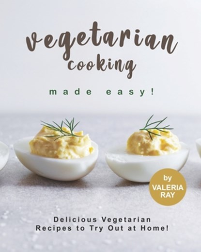Vegetarian Cooking Made Easy!: Delicious Vegetarian Recipes to Try Out at Home!, Valeria Ray - Paperback - 9798666928301