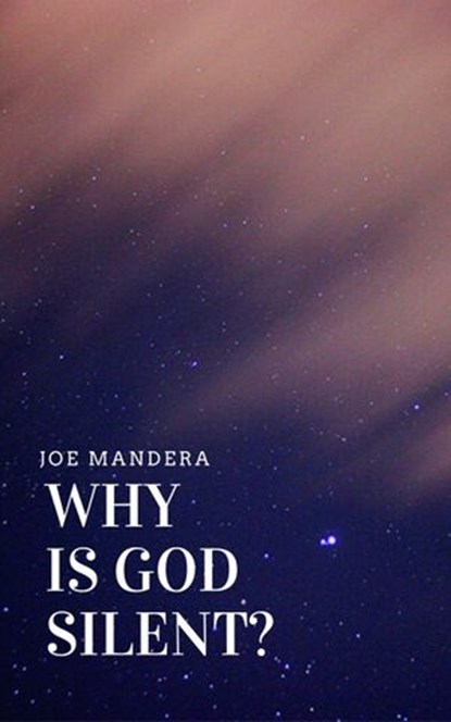 Why Is God Silent?, Joe Mandera - Ebook - 9798666933916
