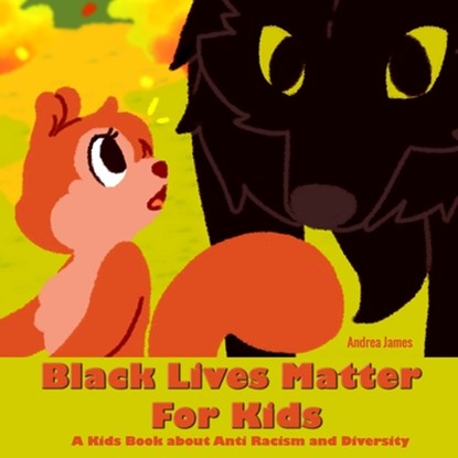 Black Lives Matter For Kids: A Kids Book about Anti Racism and Diversity, Andrea James - Paperback - 9798668320431